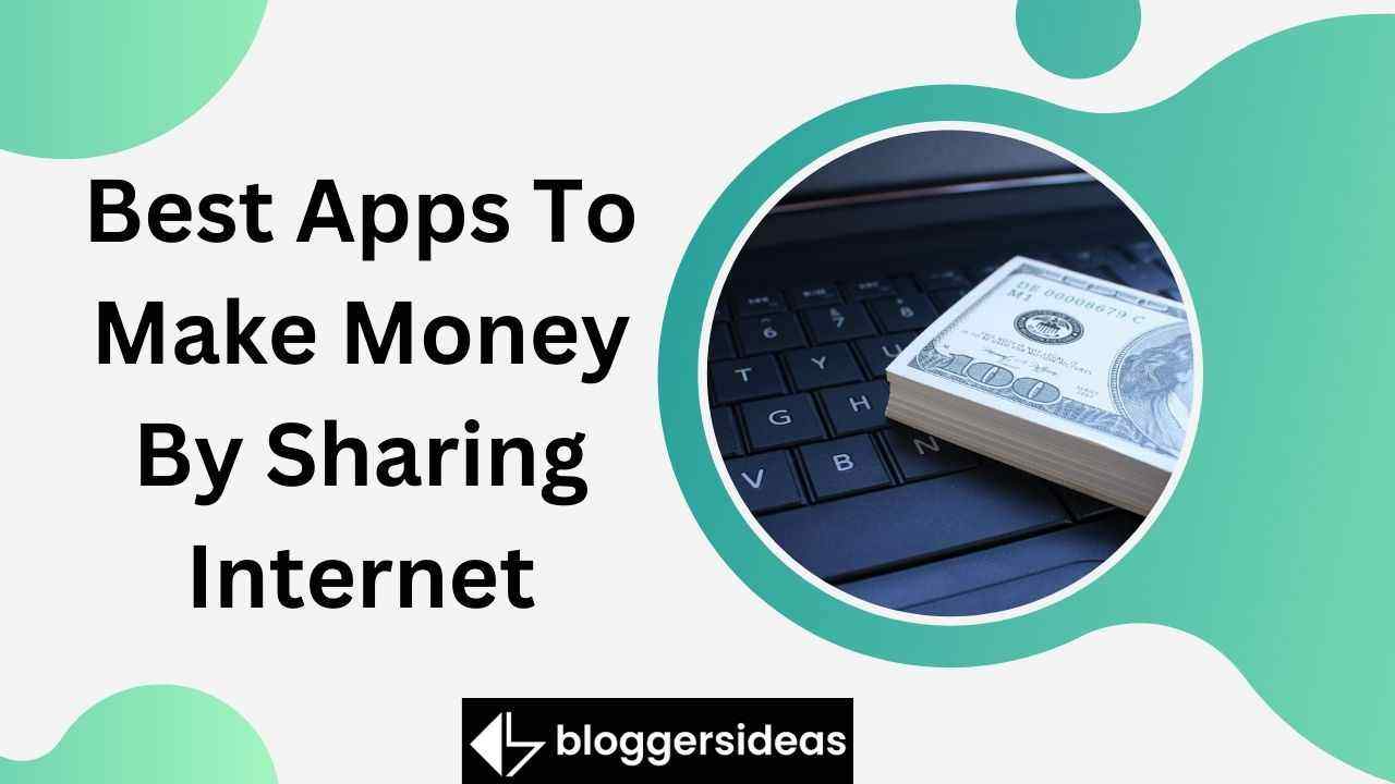Best Apps To Make Money By Sharing Internet