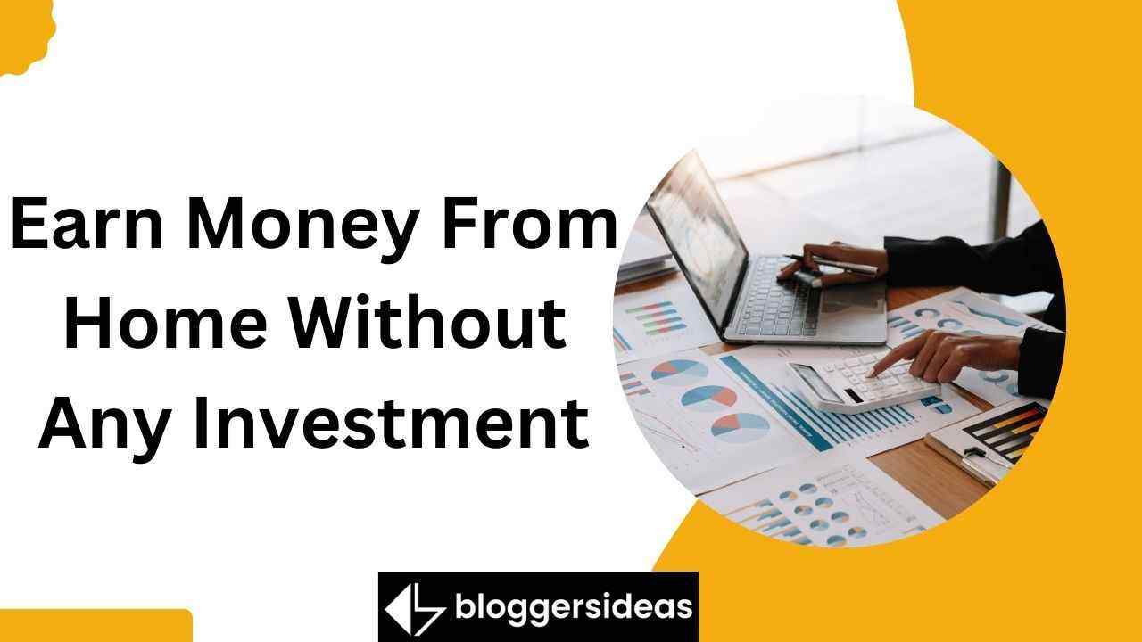 Earn Money From Home Without Any Investment
