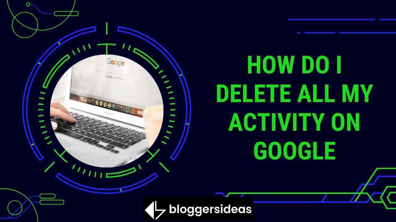 ¿Cómo elimino toda mi actividad en Google?