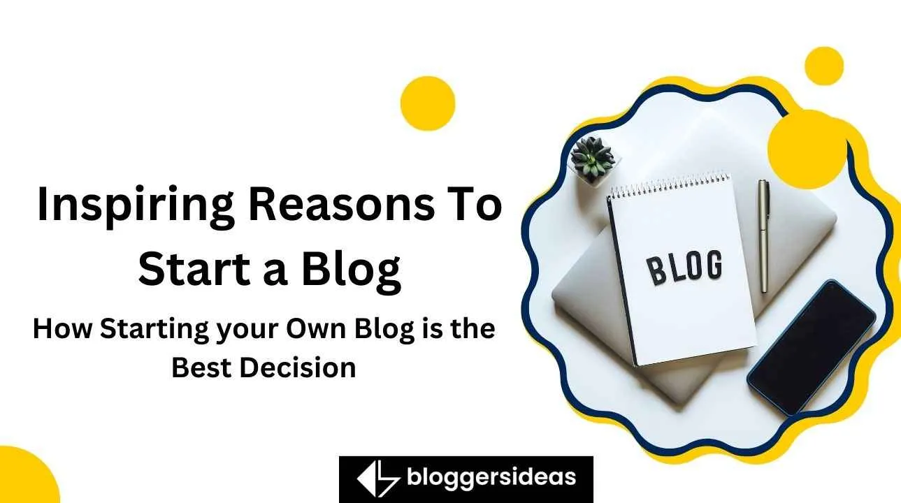 37 Inspiring Reasons To Start a Blog 2024 Why A Blog is Important?